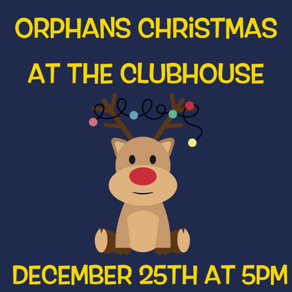 Orphan’s Christmas • Potluck Christmas Dinner & Anything But Comedy Talent Show • Christmas Day